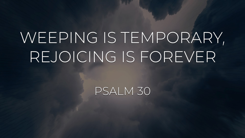 Weeping is Temporary, Rejoicing is Forever
