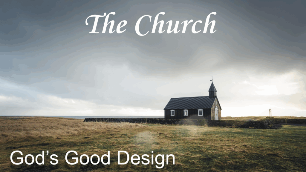 The Church: God’s Good Design