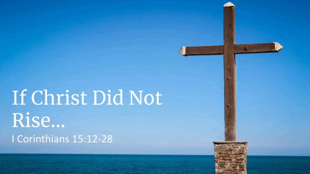If Christ Did Not Rise…