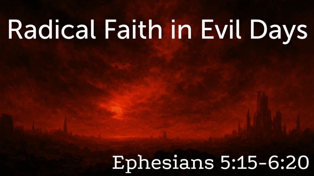 Radical Faith in Evil Days